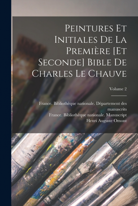 PEINTURES ET INITIALES DE LA PREMIERE [ET SECONDE] BIBLE DE