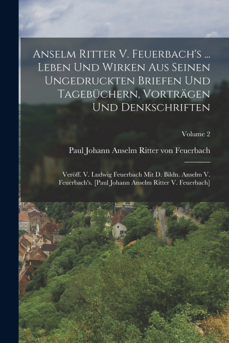 ANSELM RITTER V. FEUERBACH?S ... LEBEN UND WIRKEN AUS SEINEN