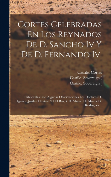 CORTES CELEBRADAS EN LOS REYNADOS DE D. SANCHO IV Y DE D. FE