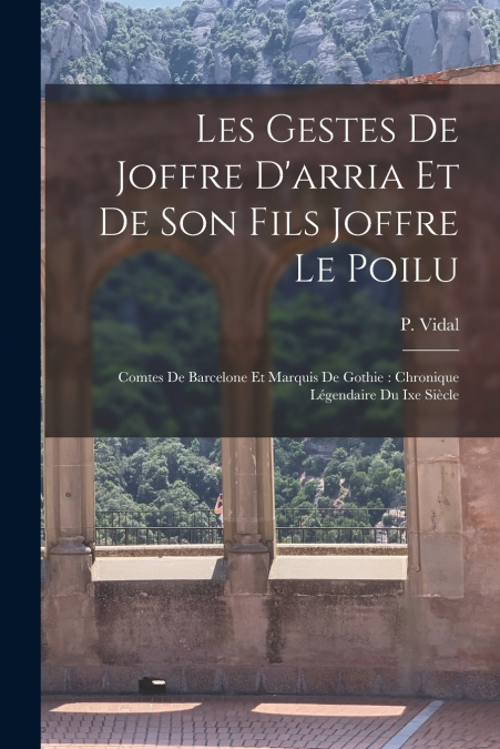 LES GESTES DE JOFFRE D?ARRIA ET DE SON FILS JOFFRE LE POILU
