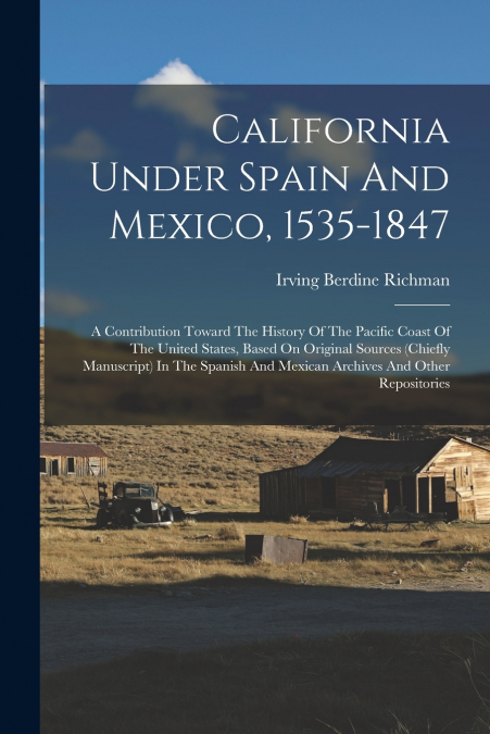 CALIFORNIA UNDER SPAIN AND MEXICO, 1535-1847
