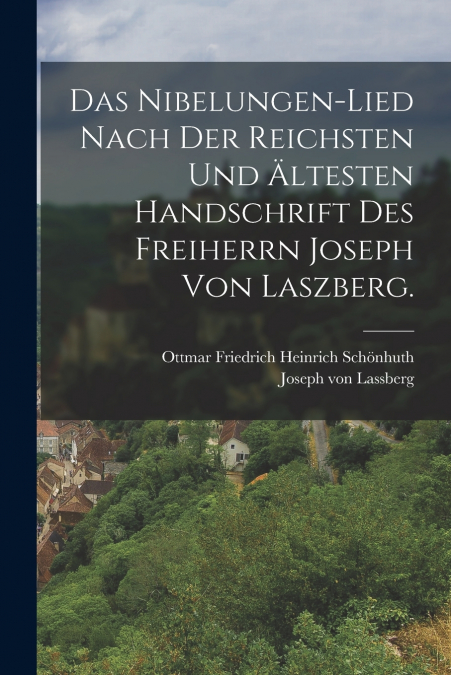 DAS NIBELUNGEN-LIED NACH DER REICHSTEN UND ALTESTEN HANDSCHR