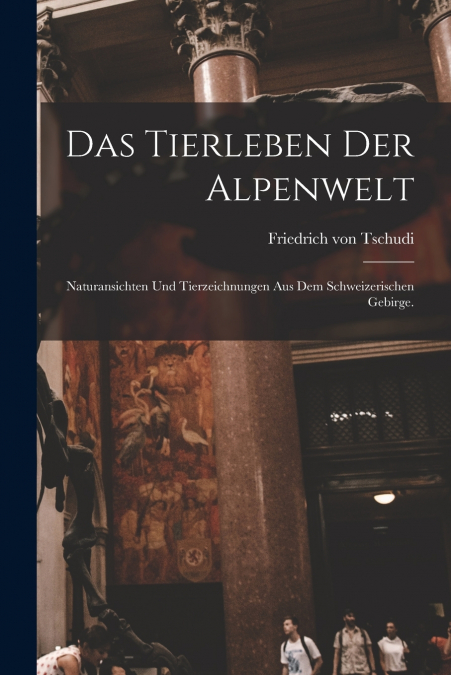 DAS TIERLEBEN DER ALPENWELT