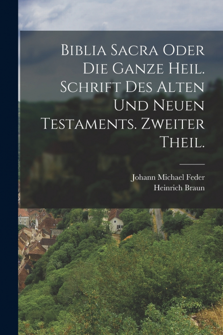 BIBLIA SACRA ODER DIE GANZE HEIL. SCHRIFT DES ALTEN UND NEUE
