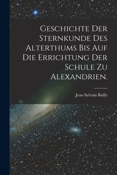 GESCHICHTE DER STERNKUNDE DES ALTERTHUMS BIS AUF DIE ERRICHT