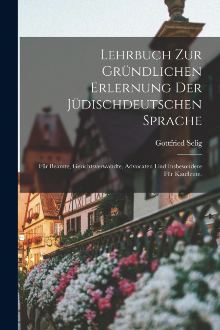 LEHRBUCH ZUR GRUNDLICHEN ERLERNUNG DER JUDISCHDEUTSCHEN SPRA