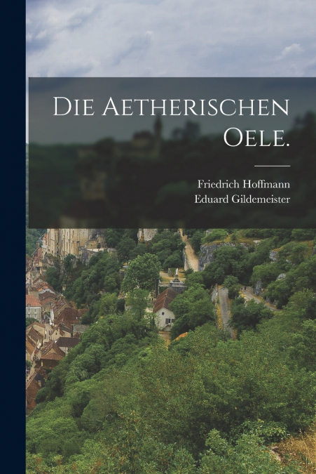DIE AETHERISCHEN OELE.