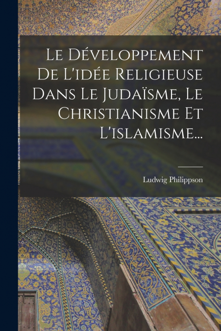 LE DEVELOPPEMENT DE L?IDEE RELIGIEUSE DANS LE JUDAISME, LE C