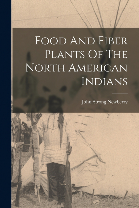 FOOD AND FIBER PLANTS OF THE NORTH AMERICAN INDIANS