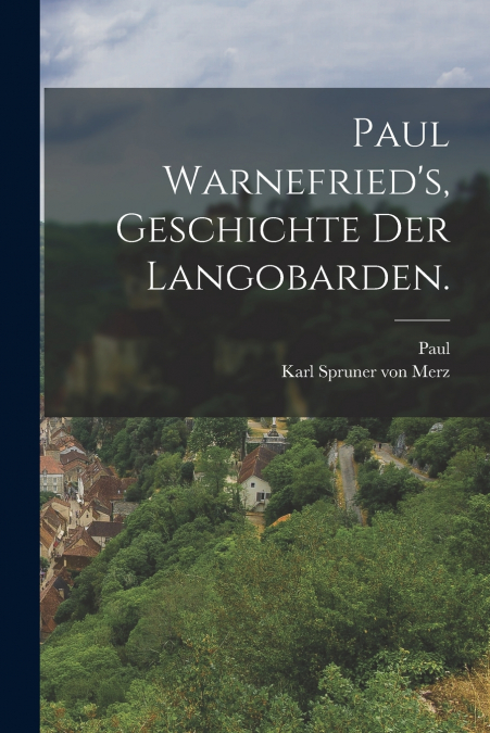 PAUL WARNEFRIED?S, GESCHICHTE DER LANGOBARDEN.