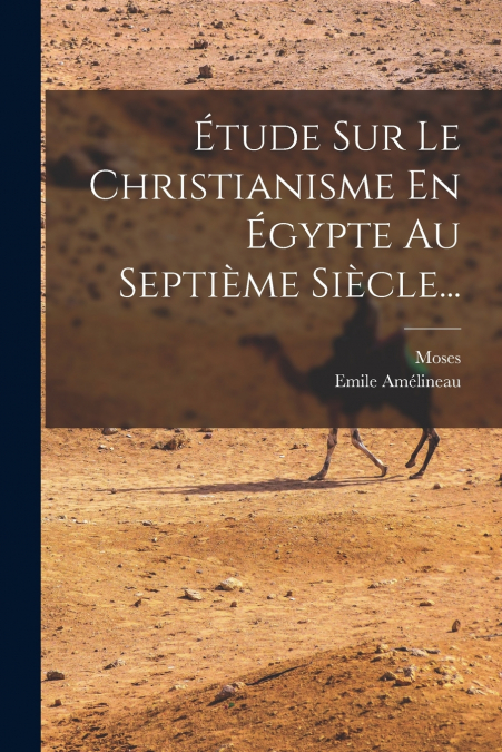 ETUDE SUR LE CHRISTIANISME EN EGYPTE AU SEPTIEME SIECLE...