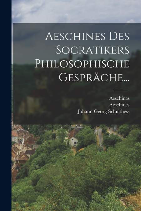 AESCHINES DES SOCRATIKERS PHILOSOPHISCHE GESPRACHE...
