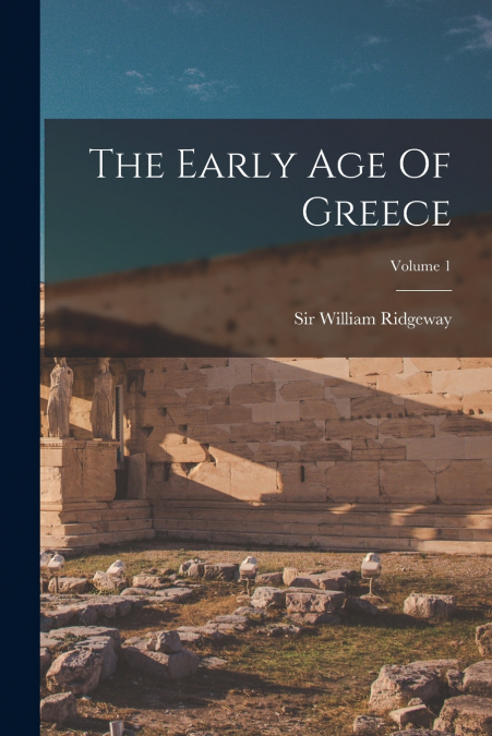 THE EARLY AGE OF GREECE, VOLUME 1