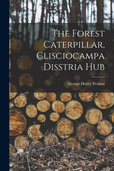 THE FOREST CATERPILLAR, CLISCIOCAMPA DISSTRIA HUB