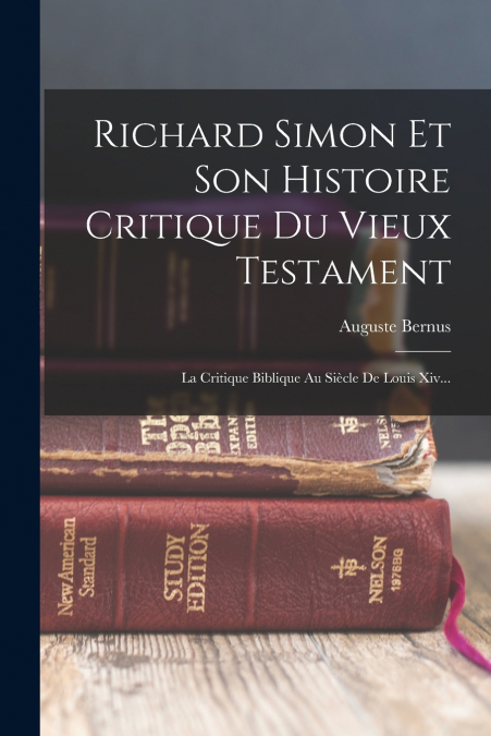 RICHARD SIMON ET SON HISTOIRE CRITIQUE DU VIEUX TESTAMENT