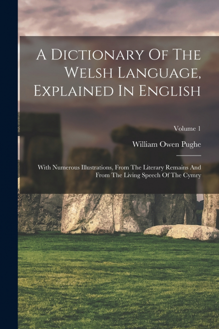 A DICTIONARY OF THE WELSH LANGUAGE, EXPLAINED IN ENGLISH