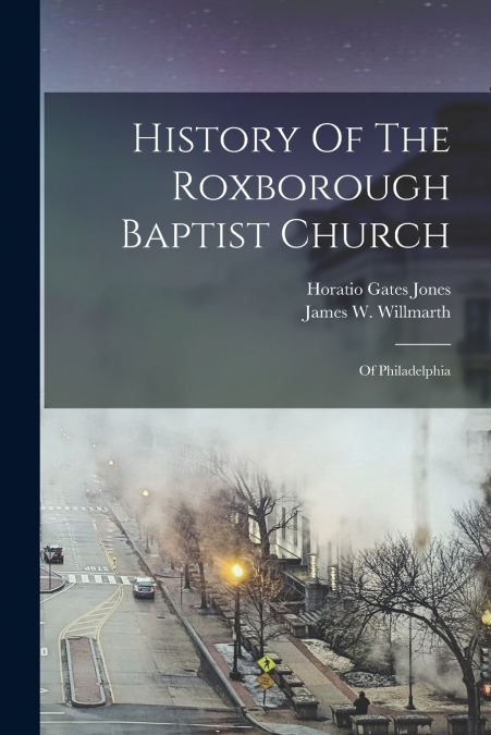 HISTORY OF THE ROXBOROUGH BAPTIST CHURCH