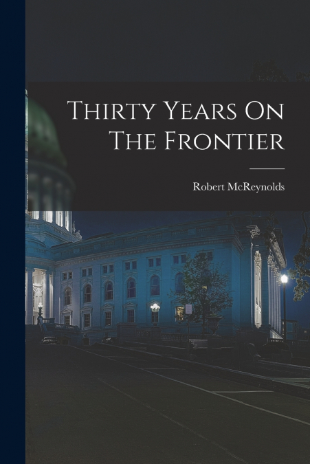 THIRTY YEARS ON THE FRONTIER