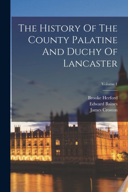 THE HISTORY OF THE COUNTY PALATINE AND DUCHY OF LANCASTER, V
