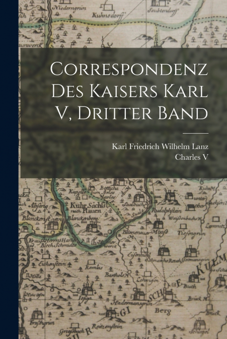 CORRESPONDENZ DES KAISERS KARL V, DRITTER BAND