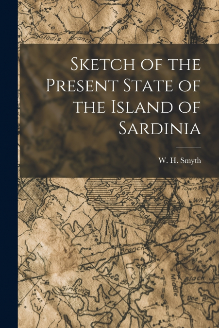 SKETCH OF THE PRESENT STATE OF THE ISLAND OF SARDINIA