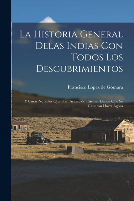 LA HISTORIA GENERAL DELAS INDIAS CON TODOS LOS DESCUBRIMIENT