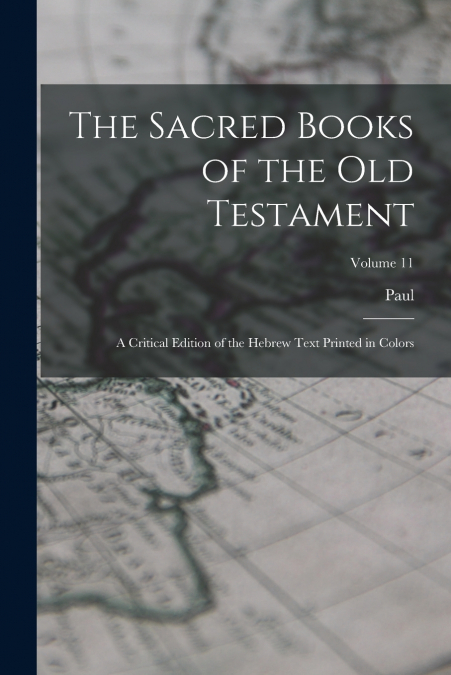 THE SACRED BOOKS OF THE OLD TESTAMENT, A CRITICAL EDITION OF