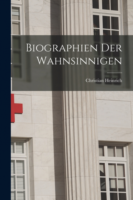 BIOGRAPHIEN DER WAHNSINNIGEN