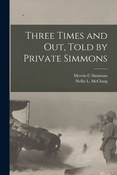 THREE TIMES AND OUT, TOLD BY PRIVATE SIMMONS