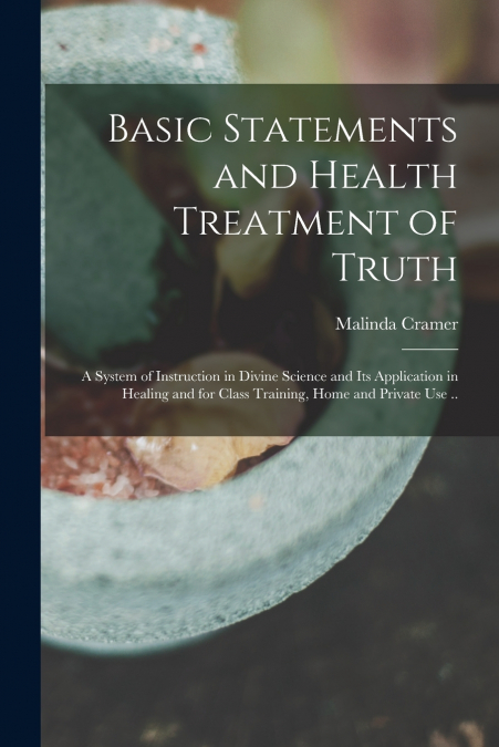 BASIC STATEMENTS AND HEALTH TREATMENT OF TRUTH, A SYSTEM OF