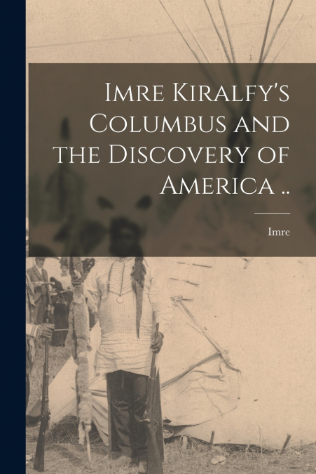 IMRE KIRALFY?S COLUMBUS AND THE DISCOVERY OF AMERICA ..