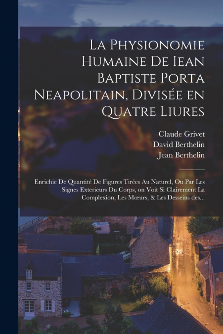 LA PHYSIONOMIE HUMAINE DE IEAN BAPTISTE PORTA NEAPOLITAIN, D