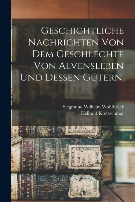 GESCHICHTLICHE NACHRICHTEN VON DEM GESCHLECHTE VON ALVENSLEB