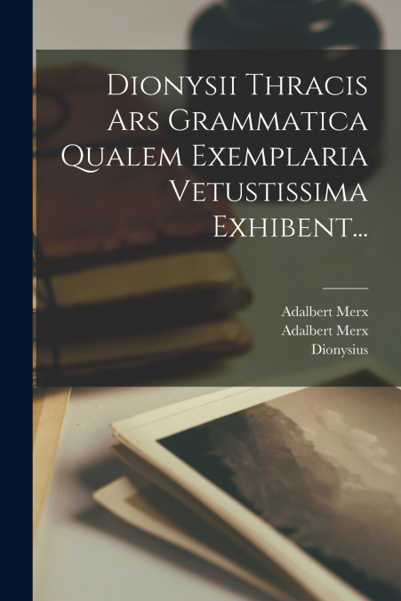 THE GRAMMAR OF DIONYSIOS THRAX