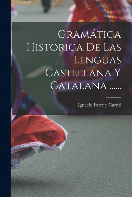 GRAMATICA HISTORICA DE LAS LENGUAS CASTELLANA Y CATALANA (18