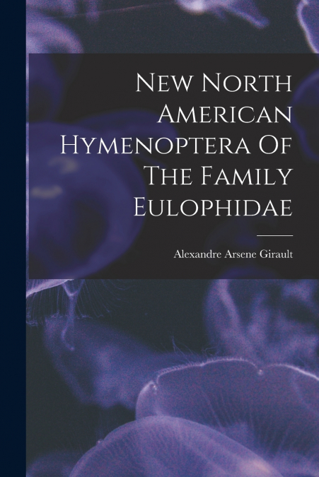 NEW NORTH AMERICAN HYMENOPTERA OF THE FAMILY EULOPHIDAE
