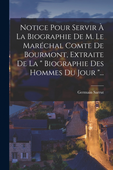 NOTICE POUR SERVIR A LA BIOGRAPHIE DE M. LE MARECHAL COMTE D