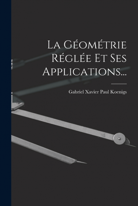 LA GEOMETRIE REGLEE ET SES APPLICATIONS...