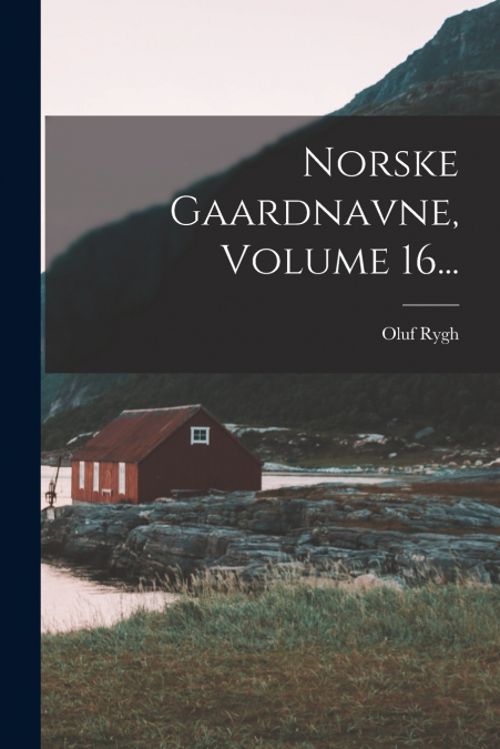 NORSKE GAARDNAVNE, VOLUME 16...