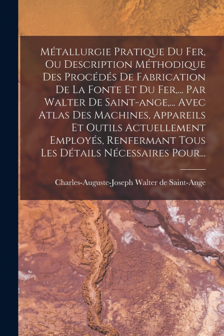 METALLURGIE PRATIQUE DU FER, OU DESCRIPTION METHODIQUE DES P