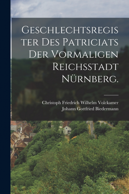 GESCHLECHTSREGISTER DES PATRICIATS DER VORMALIGEN REICHSSTAD