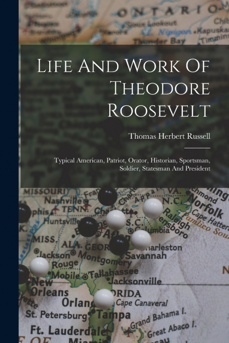 LIFE AND WORK OF THEODORE ROOSEVELT