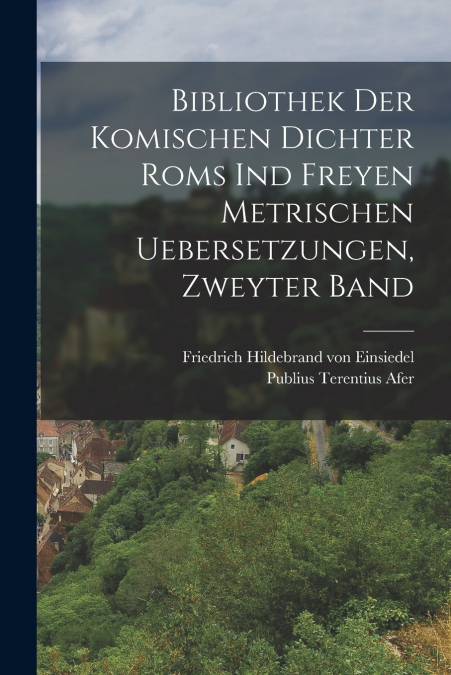BIBLIOTHEK DER KOMISCHEN DICHTER ROMS IND FREYEN METRISCHEN