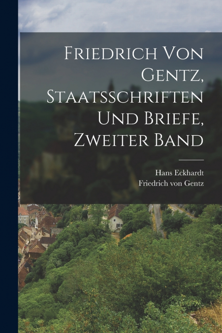 FRIEDRICH VON GENTZ, STAATSSCHRIFTEN UND BRIEFE, ZWEITER BAN