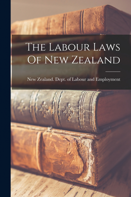 THE LABOUR LAWS OF NEW ZEALAND