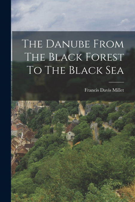 THE DANUBE FROM THE BLACK FOREST TO THE BLACK SEA