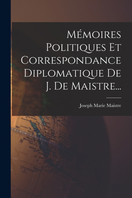 MEMOIRES POLITIQUES ET CORRESPONDANCE DIPLOMATIQUE DE J. DE