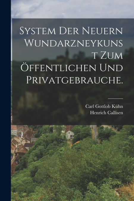 SYSTEM DER NEUERN WUNDARZNEYKUNST ZUM OFFENTLICHEN UND PRIVA