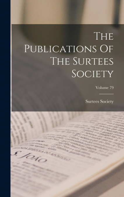 THE PUBLICATIONS OF THE SURTEES SOCIETY, VOLUME 79