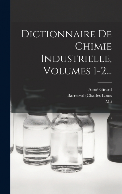 DICTIONNAIRE DE CHIMIE INDUSTRIELLE, VOLUMES 1-2...